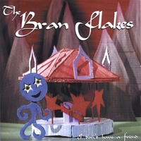 The Bran Flakes : I Don't Have A Friend