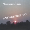 BRANNAN LANE: ANSWER THE SKY