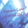 BRANNAN LANE: SUBMERGE