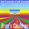 BRAN'S CAULDRON: The 8 Strands Of Silk Brocade