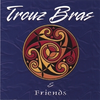 Trouz Bras : Trouz Bras and Friends