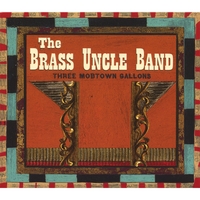 BRASS UNCLE BAND: Three Mobtown Gallons