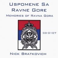NICK BRATKOVICH: Uspomene Sa Ravne Gore (Memories of Ravna Gora)