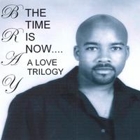 Bray Tarver : The Time Is Now...a Love Trilogy