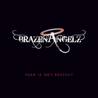 Brazen Angelz : Fear Is Not Respect