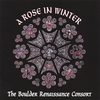 BOULDER RENAISSANCE CONSORT: A Rose in Winter