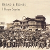 BREAD AND BONES: I Know Stories