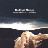 THE BREAK MISSION: As Much Light As It Will Take