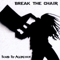 Break The Chair : Bound By Aggression