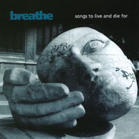 Breathe : Songs To Live And Die For