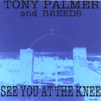 TONY PALMER & BREEDS: See You At The Knee