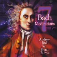 Andrew Brel & Hugh Burns : 7 Bach Meditations