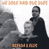 BRENDA & ELLIS: We Done Paid Our Dues