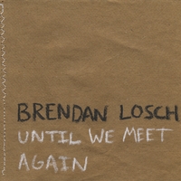 BRENDAN LOSCH: Until We Meet Again