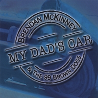 Brendan Mc Kinney and The 99 Brown Dogs : My Dad's Car