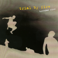 Brendan Rice : Trial by Fire