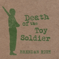 Brendan Rice : Death of the Toy Soldier