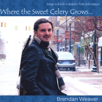 Brendan Weaver : Where the Sweet Celery Grows