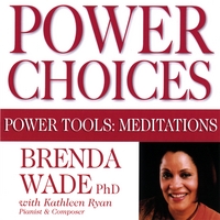 Brenda Wade, PhD : Power Choices - Power Tools: Meditations
