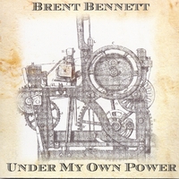 Brent Bennett : Under My Own Power