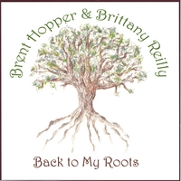 Brent Hopper & Brittany Reilly : Back to My Roots