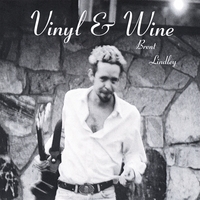 Brent Lindley : Vinyl & Wine