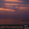 BRENT ROBERTS: Paint the Evening Sky
