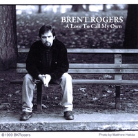 Brent Rogers : A Love To Call My Own