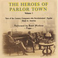 Brent Watkins : The Heroes Of Parlor Town - Volume 1: Ragtime and Vintage Jazz