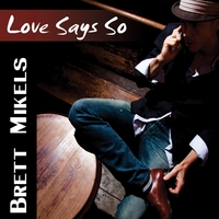 Brett Mikels : Love Says So