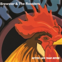 Brewster & The Roosters : Better Laid Than Never