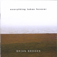 Brian Brooks : Everything Takes Forever