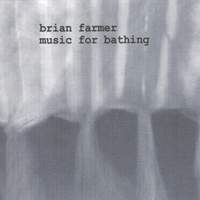 Brian Farmer : music for bathing