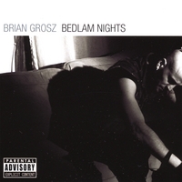 BRIAN GROSZ: Bedlam Nights