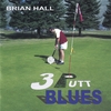 BRIAN HALL: 3 Putt Blues