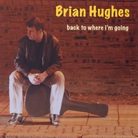 Brian Hughes : Back To Where I'm Going