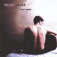 BRIAN KEANE: I Ain't Even Lonely