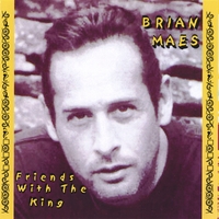 BRIAN MAES: Friends With The King
