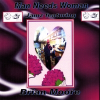 Brian Moore/Jamz : Man Needs Woman