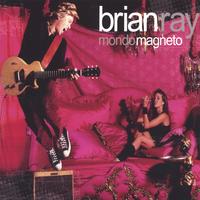 BRIAN RAY: Mondo Magneto
