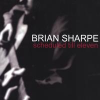 BRIAN SHARPE: Scheduled Till Eleven