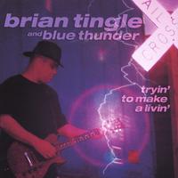 Brian Tingle and Blue Thunder : Tryin to make a livin