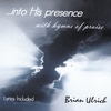 BRIAN ULRICH: ...into His presense with hymns of praise