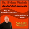 Brian Walsh PhD: Key to Romantic Success - Self-confidence Boost (Guided Self-hypnosis)