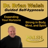 Brian Walsh PhD: Strong in Body, Mind, and Spirit - Expanding Your Horizons (Guided Self-hypnosis)