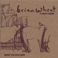Brian Wheat & Groggy Darlin' : Where You Have Been