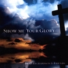 BRAD RICHARDSON AND FRIENDS: Show Me Your Glory