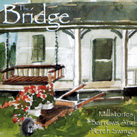 The Bridge (Band) : Millstones Barrows and Porch Swings