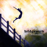 bridgework : World Disappears
