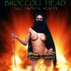 BROCCOLI HEAD: Full Frontal Reality